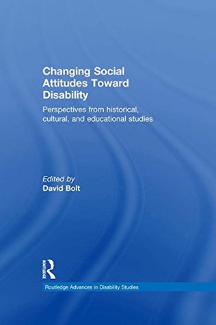 Changing Social Attitudes Toward Disability: Perspectives from historical, cultural, and educational studies (Routledge Advances in Disability Studies)