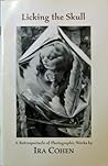 Licking the Skull* A Retrospectacle of Photographic Works by ... by Ira Cohen