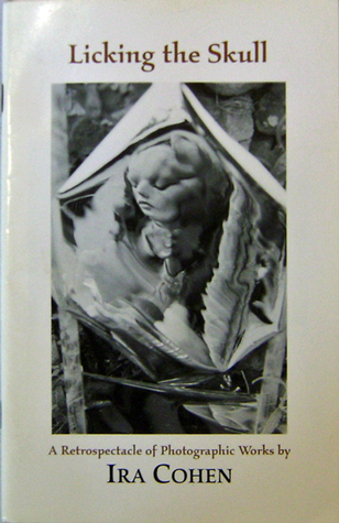 Licking the Skull* A Retrospectacle of Photographic Works by Ira Cohen (Paperback)