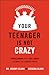 Your Teenager Is Not Crazy:...