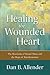Healing the Wounded Heart: The Heartache of Sexual Abuse and the Hope of Transformation