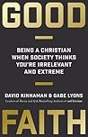 Book cover for Good Faith: Being a Christian When Society Thinks You're Irrelevant and Extreme