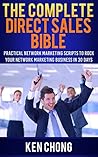 The Complete Direct Sales Bible: Practical Network Marketing Scripts to Rock Your Network Marketing Business in 30 Days
