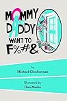 Mommy and Daddy want to F%#& by Michael Glouberman Mommy and Daddy want to F%#& by Michael Glouberman