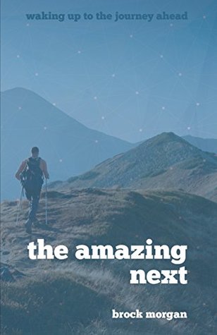 The Amazing Next: Waking Up to the Journey Ahead (Kindle Edition)