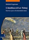 L' alambicco di Lev Tolstoj  - «Guerra e pace» e la massoneria russa