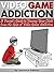 Video Game Addiction: A Parent's Guide to Freeing Your Child from the Grip of Video Game Addiction