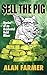 Sell The Pig: Stories of an...