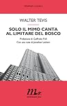Solo il mimo canta al limitare del bosco by Walter Tevis Solo il mimo canta al limitare del bosco by Walter Tevis
