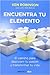 Encuentra tu elemento: El camino para discubrir to pasión y transformar tu vida