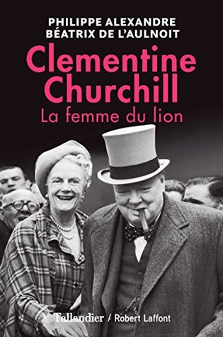 Clementine Churchill. La femme du lion (BIOGRAPHIES)
