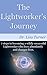 The Lightworker's Journey: 7 steps to becoming a wildly successful Lightworker who lives abundantly and changes lives.