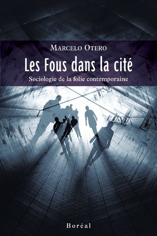 Les fous dans la cité : Sociologie de la folie contemporaines