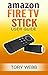 Fire TV Stick User Guide by Tory Webb