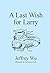 A Last Wish for Larry by Jeffrey Wu