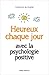 Heureux chaque jour, avec la psychologie positive (LITTERATURE GEN)