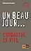 Un beau jour: Combattre le ...