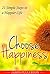Happiness: Choose Happiness : 21 Simple Steps to a Happier Life