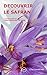 DECOUVRIR LE SAFRAN: Le Crocus Sativus, l’épice dénommée l’Or Rouge. (French Edition)