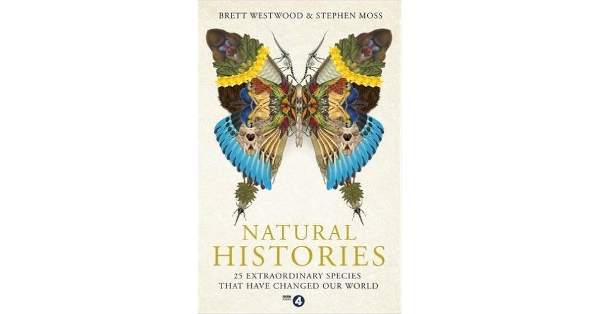 Natural Histories 25 Extraordinary Species That Have Changed Our World