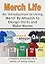 Merch Life: An Introduction to Using Merch By Amazon to Design Shirts and Make Money