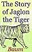 The Story of Jaglon the Tiger: Children's Fantasy Series
