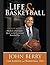 Life and Basketball: Life Lessons and Basketball Tips