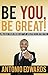 Be You, Be Great! - Unleash Your Unique Gift Of Greatness Within You
