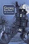Gothic Blue Book V: The Cursed Edition: A Collection of Haunted Gothic Horror Stories and Poems Gothic Blue Book V: The Cursed Edition: A Collection of Haunted Gothic Horror Stories and Poems