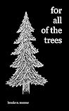 For All of the Trees For All of the Trees