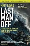 Last Man Off: A True Story of Disaster, Survival and One Man's Ultimate Test