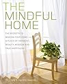 The Mindful Home: The Secrets to Making Your Home a Place of Harmony, Beauty, Wisdom and True Happiness The Mindful Home: The Secrets to Making Your Home a Place of Harmony, Beauty, Wisdom and True Happiness