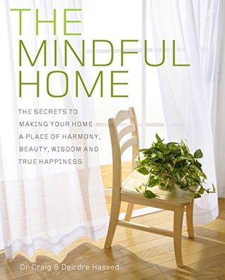 The Mindful Home: The Secrets to Making Your Home a Place of Harmony, Beauty, Wisdom and True Happiness (Kindle Edition)