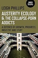 Austerity Ecology & the Collapse-porn Addicts: A defence of growth ...