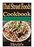 Thai Cuisine 101. Delicious, Low Budget, Mouth Watering Thai Street Foods Recipes Cookbook