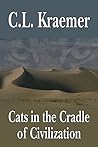 Cats in the Cradle of Civilization by C.L. Kraemer