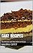 Cake Recipes: The Ultimate Cake Book With Over 80 Recipes