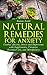 Natural Remedies For Anxiety: Combat Anxiety, Stress and Depression with Supplements, Vitamins, Essential Oils, and Mindfulness