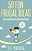 50 Fun Frugal Ideas: How to have Fun on a Shoestring Budget