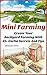 Mini Farming: Create Your Backyard Farming With 45 + Useful Secrets And Tips: (Urban Gardening, Grow Your Own Organic Fruits & Vegetables, Backyard Farming, ... farming, How to build a chicken coop))