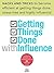 Getting Things Done with Influence — Hacks and Tricks to Become Efficient at Getting Things Done, Stress-Free and Highly Influential: Includes the Leadership tool that'll make you #1 influential