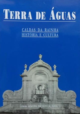Terra de Águas : Caldas da Rainha, História e Cultura