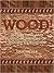 WOOD! Identifying and Using Hundreds of Woods Worldwide