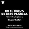 En el polvo de este planeta by Eugene Thacker