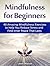 Mindfulness for Beginners: 48 Amazing Mindfulness Exercises to Help You Reduce Stress and Find Inner Peace That Lasts (Mindfulness for Beginners, Mindfulness Exercises, Inner Peace)