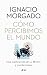 Cómo percibimos el mundo: Una exploración de la mente y los sentidos (Ariel) (Spanish Edition)