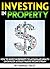 Investing in Property: How to Invest in Property to Accumulate Wealth or Develop a Steady Passive Income Stream