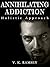 Annihilating Addiction - Holistic Approach