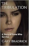 The Tribulation: A Story of Some Who Survive - Part Two The Tribulation: A Story of Some Who Survive - Part Two
