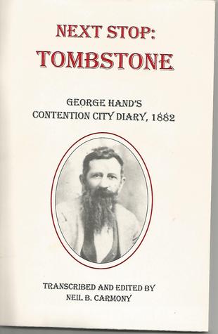 Next Stop: Tombstone; George Hand's Contention City Diary, 1882